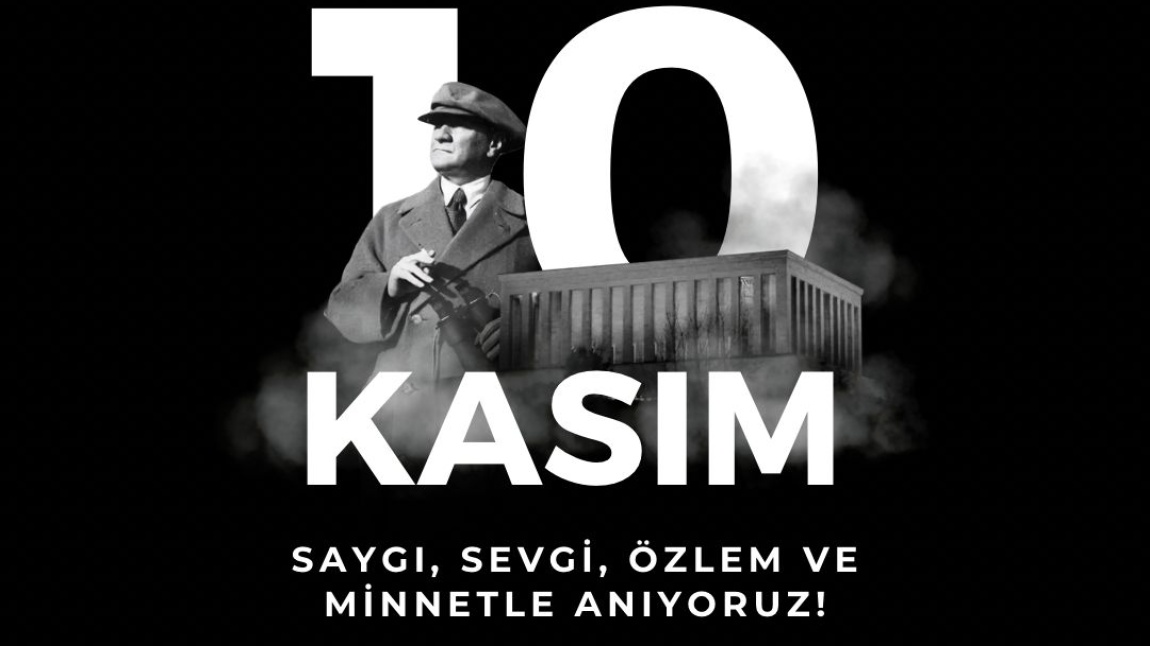 10 KASIM'DA ATAMIZI SAYGI VE MİNNETLE ANDIK